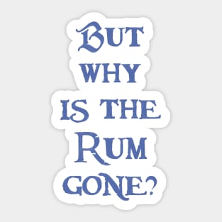 But Why is the Rum Gone? Sticker